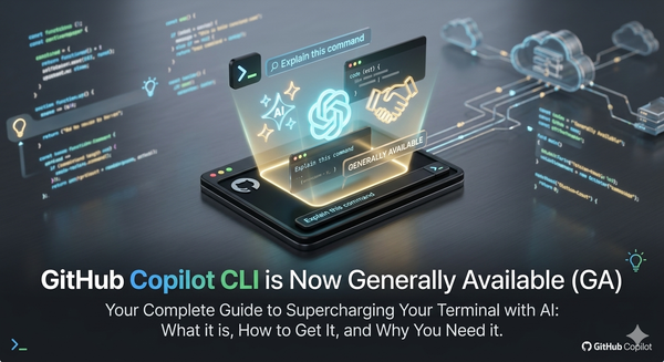 Mastering the Terminal with AI: GitHub Copilot CLI is Now Generally Available (GA)